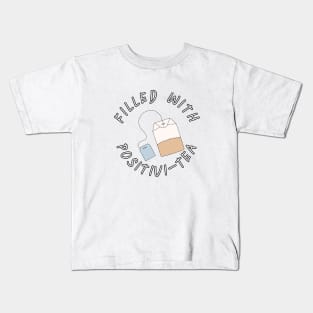 Filled With Positivi-Tea Kids T-Shirt
